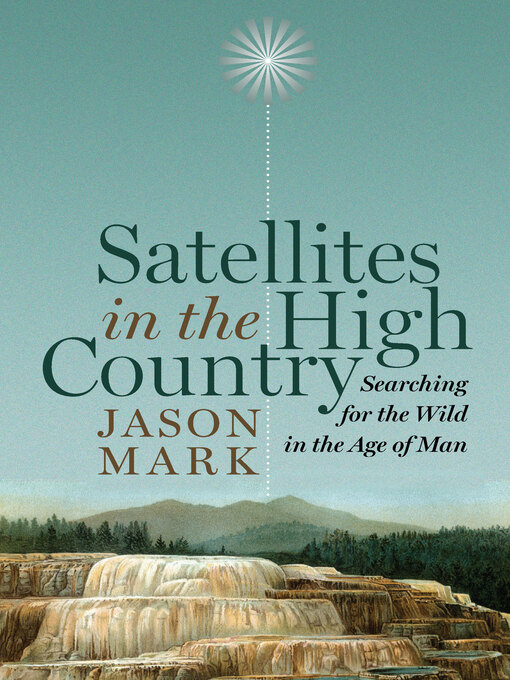 Title details for Satellites in the High Country by Jason Mark - Available